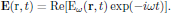 $$
  {\bf E}({\rm r},t)=\Re[{\rm E}_{\omega}({\bf r},t)\exp(-i\omega t)].
$$