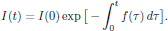 $$
  I(t)=I(0)\exp\big[-\int^t_0 f(\tau)\,d\tau\big].
$$