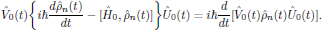 $$
  \hat{V}_0(t)\bigg\{i\hbar{{d\hat{\rho}_n(t)}\over{dt}}
    -[\hat{H}_0,\hat{\rho}_n(t)]\bigg\}\hat{U}_0(t)
    =i\hbar{{d}\over{dt}}[\hat{V}_0(t)\hat{\rho}_n(t)\hat{U}_0(t)].
  \eqno{(5)}
$$