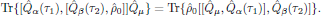 $$
  \Tr\{[\hat{Q}_{\alpha}(\tau_1),[\hat{Q}_{\beta}(\tau_2),\hat{\rho}_0]]
    \hat{Q}_{\mu}\}
  =\Tr\{\hat{\rho}_0[[\hat{Q}_{\mu},\hat{Q}_{\alpha}(\tau_1)],
     \hat{Q}_{\beta}(\tau_2)]\}.\eqno{(2)}
$$