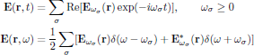 $$
  \eqalign{
    {\bf E}({\bf r},t)&=\sum_{\sigma}
      \Re[{\bf E}_{\omega_{\sigma}}({\bf r})\exp(-i\omega_{\sigma} t)],
    \qquad\omega_{\sigma}\ge 0\cr
    {\bf E}({\bf r},\omega)
    &={{1}\over{2}}\sum_{\sigma}
      [{\bf E}_{\omega_{\sigma}}({\bf r})\delta(\omega-\omega_{\sigma})
      +{\bf E}^*_{\omega_{\sigma}}({\bf r})\delta(\omega+\omega_{\sigma})]\cr
  }
$$