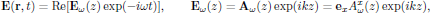 $$
  {\bf E}({\bf r},t)=\Re[{\bf E}_{\omega}(z)\exp(-i\omega t)],
  \qquad{\bf E}_{\omega}(z)={\bf A}_{\omega}(z)\exp(ikz)
                           ={\bf e}_x A^x_{\omega}(z)\exp(ikz),
$$