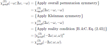 $$
  \eqalign{
    \chi^{(2)}_{\mu\alpha\beta}(-\omega;2\omega,-\omega)
     &=\big\{{\rm Apply\ overall\ permutation\ symmetry}\big\}\cr
     &=\chi^{(2)}_{\alpha\mu\beta}(2\omega;-\omega,-\omega)\cr
     &=\big\{{\rm Apply\ Kleinman\ symmetry}\big\}\cr
     &=\chi^{(2)}_{\mu\alpha\beta}(2\omega;-\omega,-\omega)\cr
     &=\big\{{\rm Apply\ reality\ condition\ [B.\,\&C.\,Eq.\,(2.43)]}\big\}\cr
     &=[\chi^{(2)}_{\mu\alpha\beta}(-2\omega;\omega,\omega)]^*\cr
     &=\chi^{(2)}_{\mu\alpha\beta}(-2\omega;\omega,\omega).\cr
  }
$$